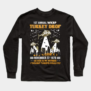 1st Annual WKRP Turkey Drop November 22 1978 As God Is My Witness I Thought Turkeys Could Fly Shirt Thanksgiving Day Gift Long Sleeve T-Shirt